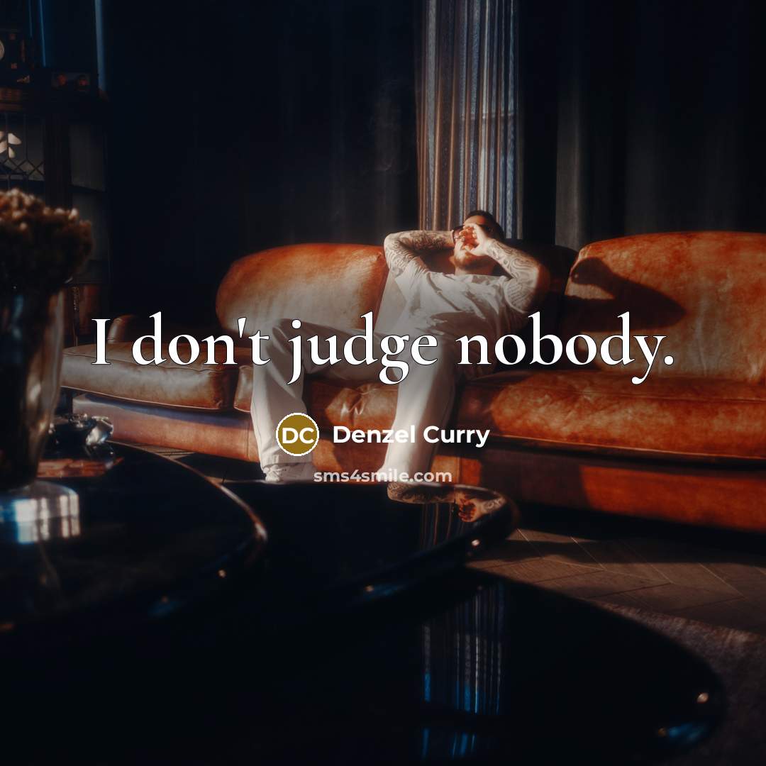 “I don't judge nobody.…” quote by Denzel Curry