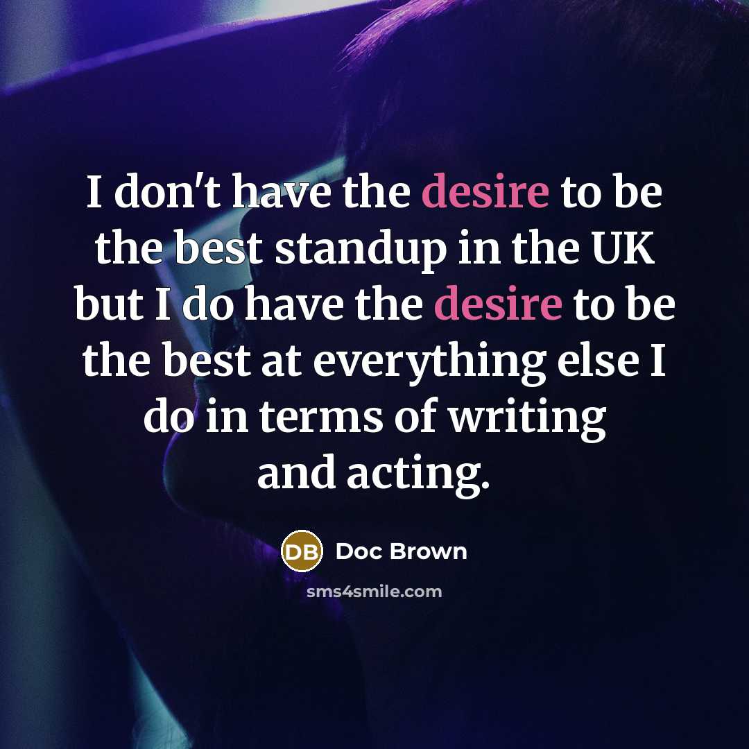 “I don't have the desire to be the best standup…” quote by Doc Brown