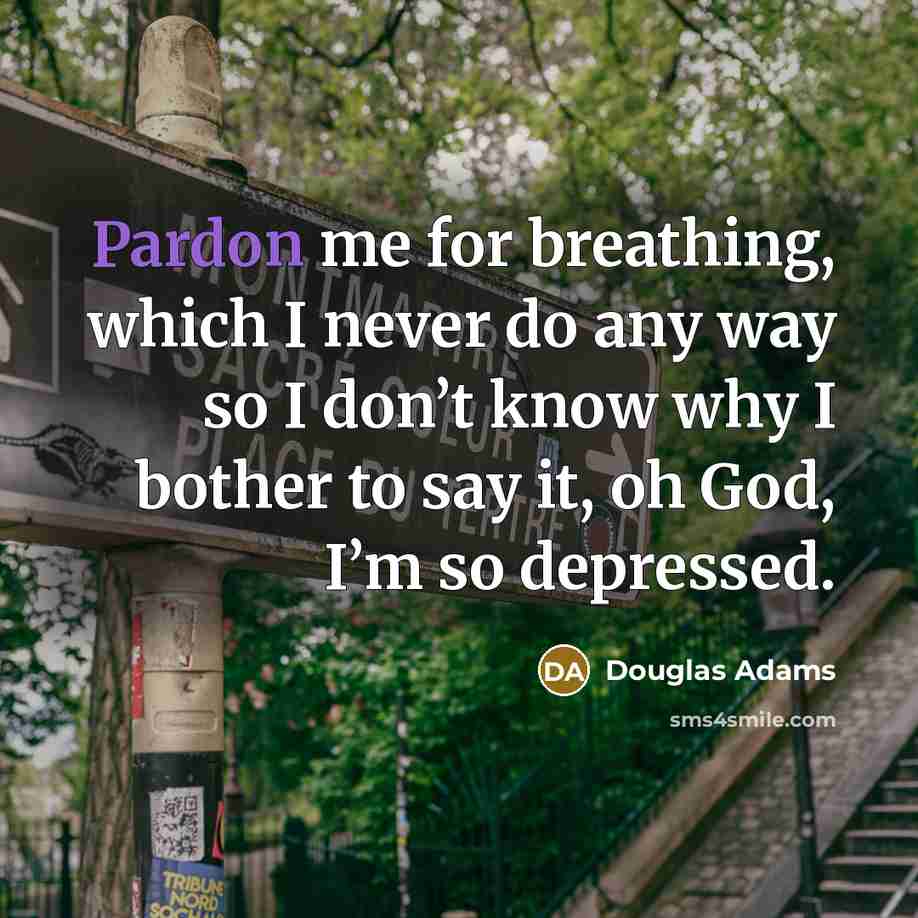 “Pardon me for breathing, which I never do any way…” quote by Douglas Adams