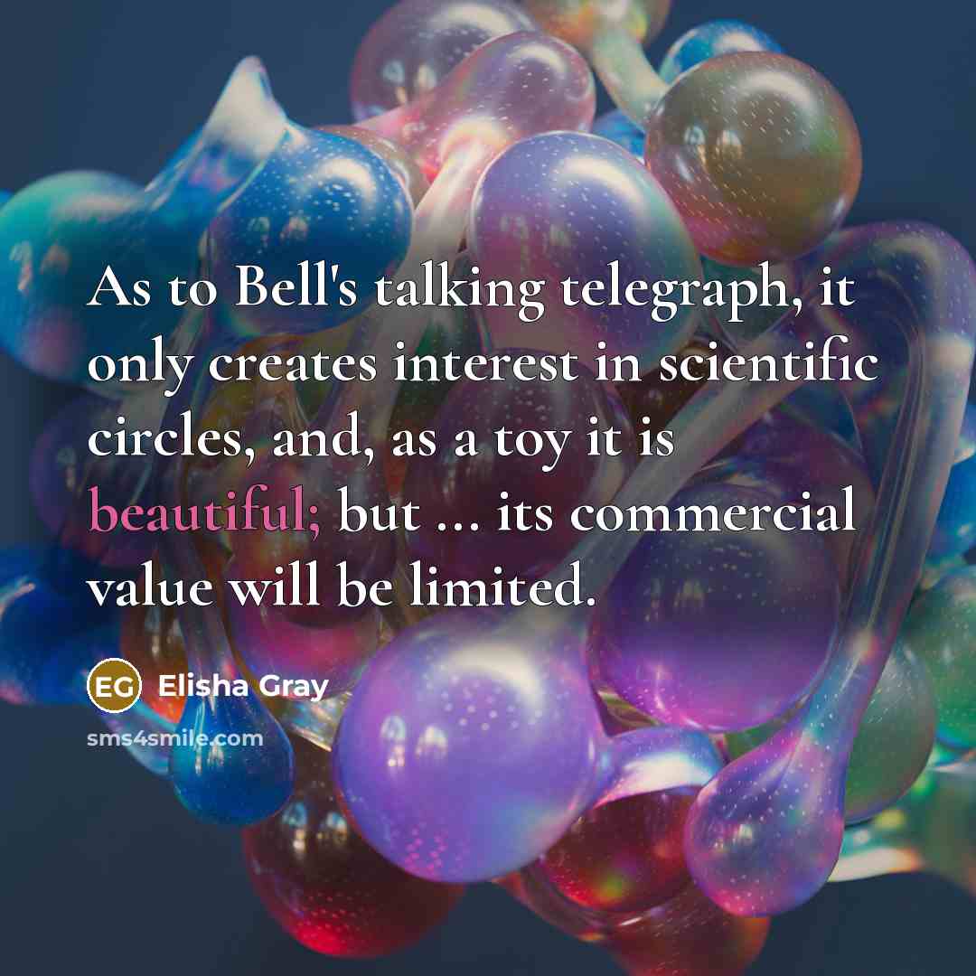 “As to Bell's talking telegraph, it only creates interest in…” quote by Elisha Gray
