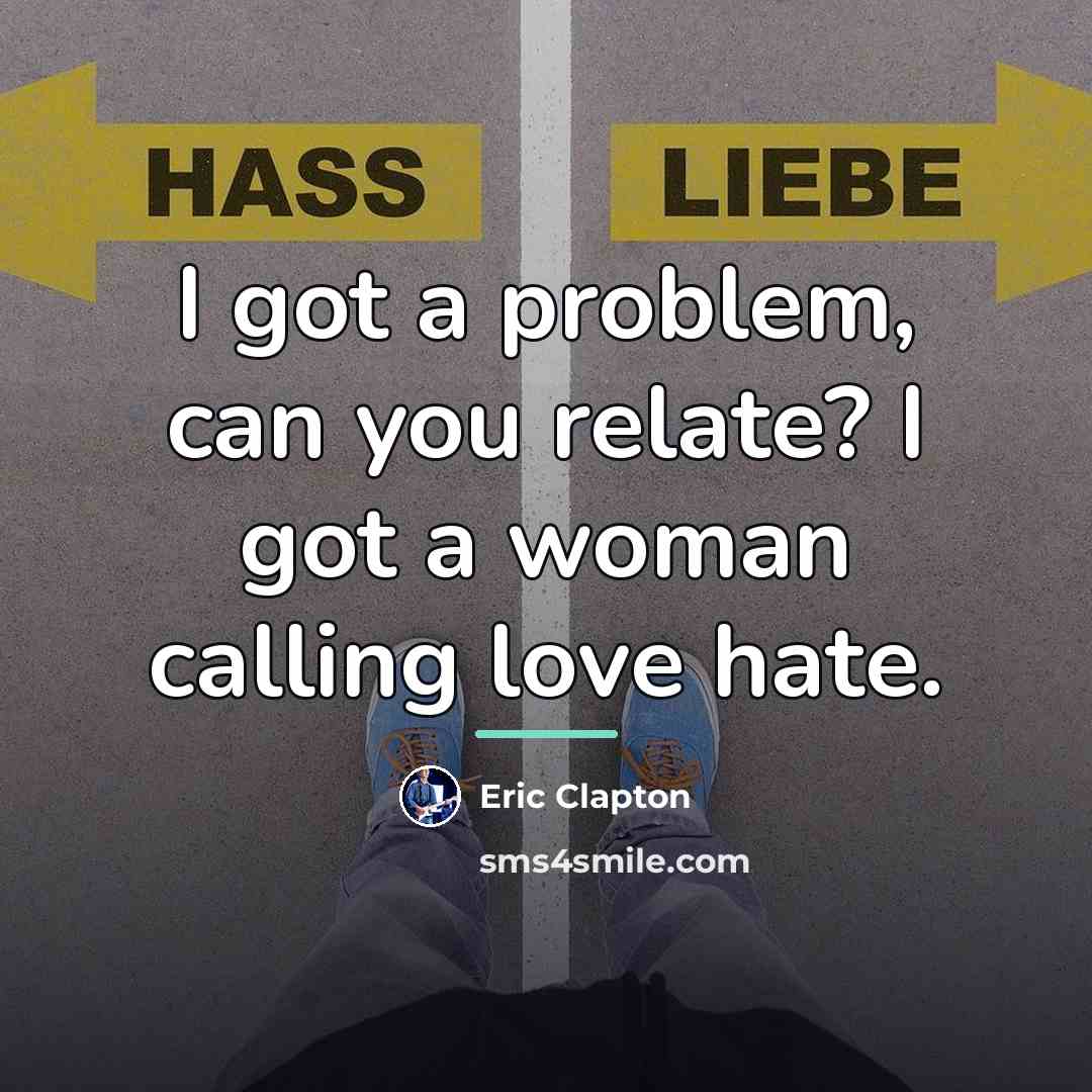 “I got a problem, can you relate? I got a…” quote by Eric Clapton