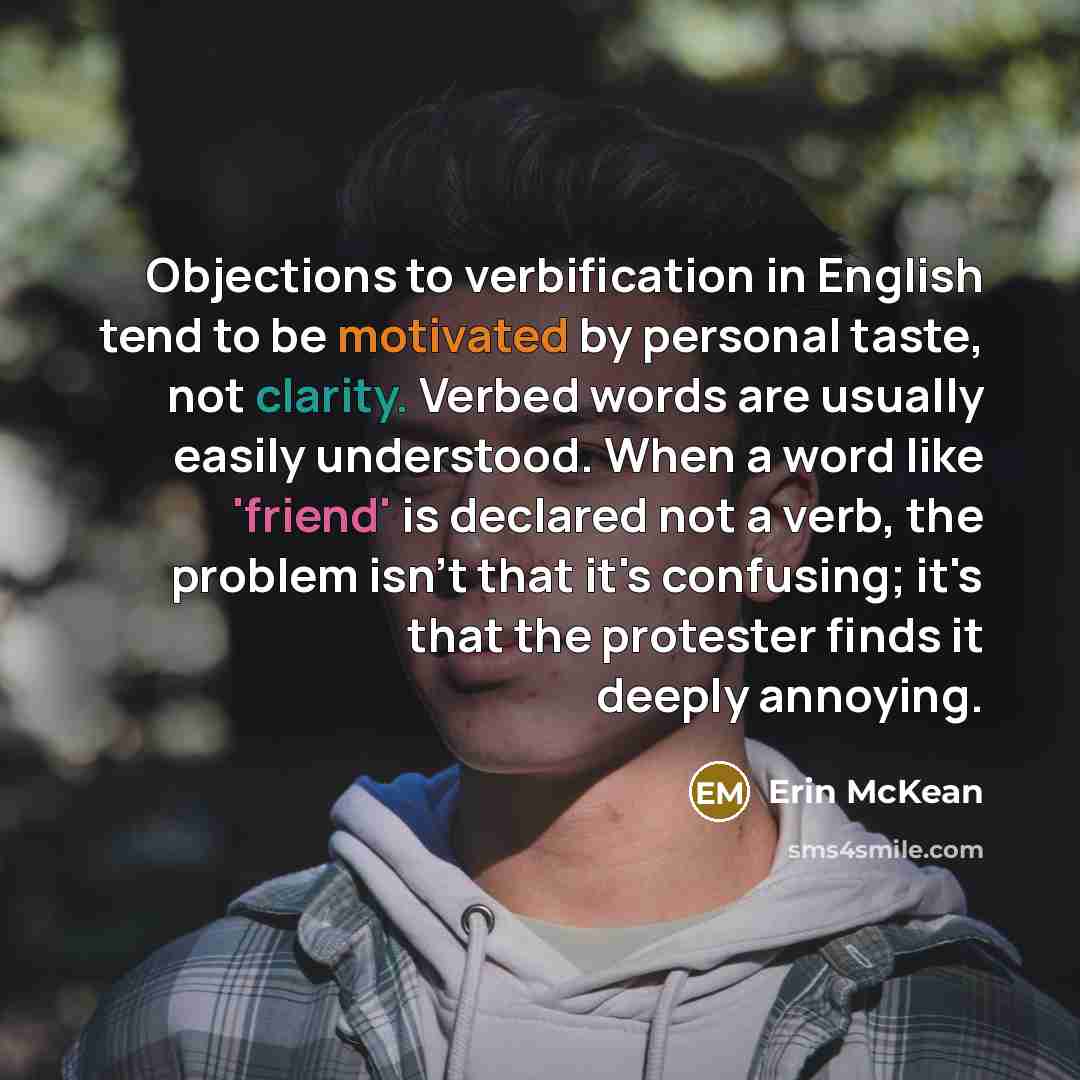 “Objections to verbification in English tend to be motivated by…” quote by Erin McKean