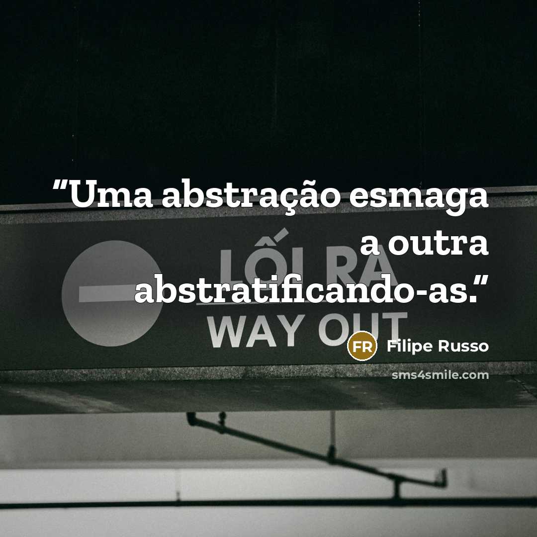 “Uma abstração esmaga a outra abstratificando-as.” quote by Filipe Russo
