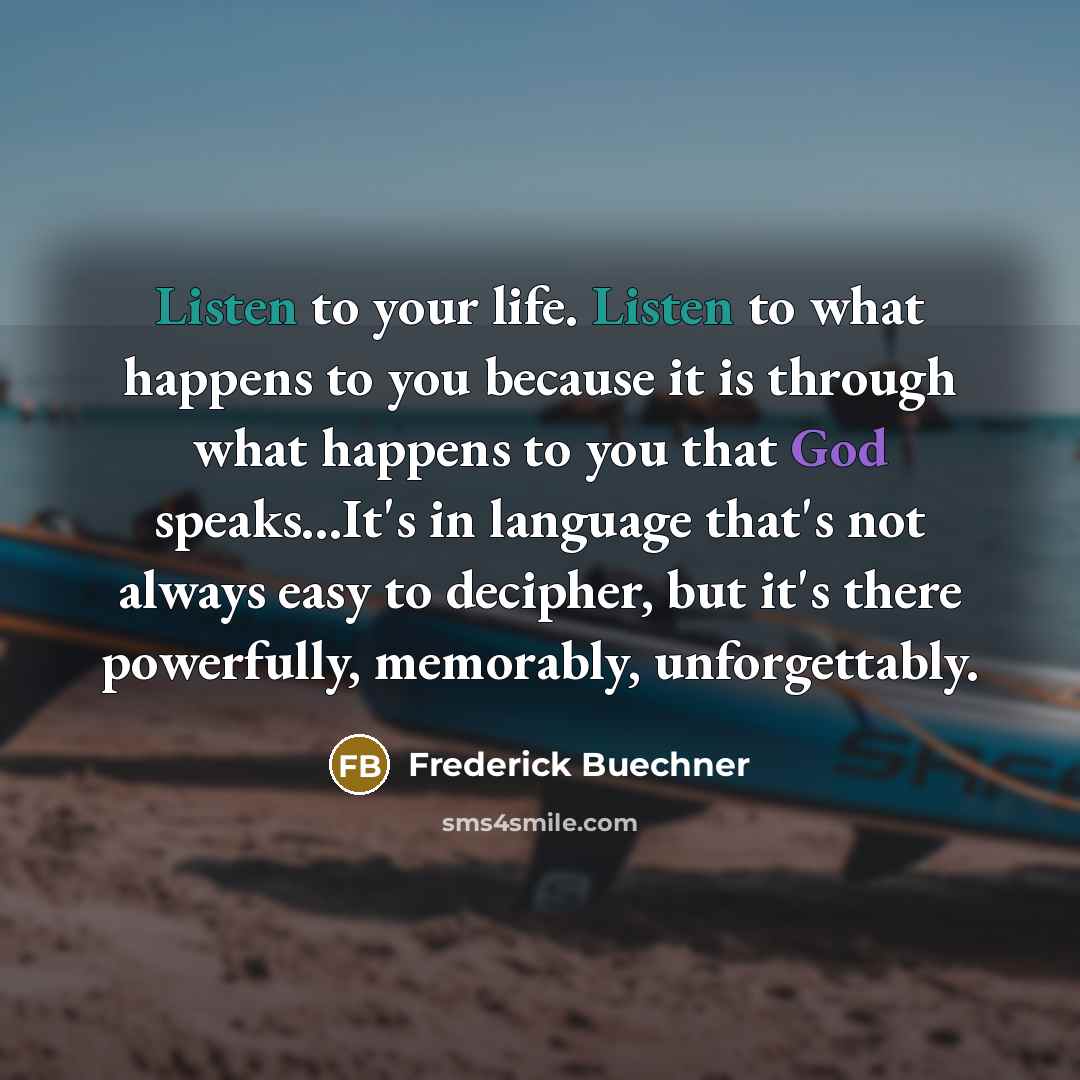 “Listen to your life. Listen to what happens to you…” quote by Frederick Buechner