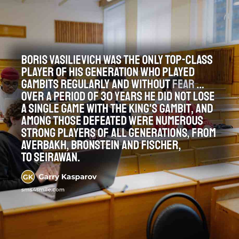“Boris Vasilievich was the only top-class player of his generation…” quote by Garry Kasparov