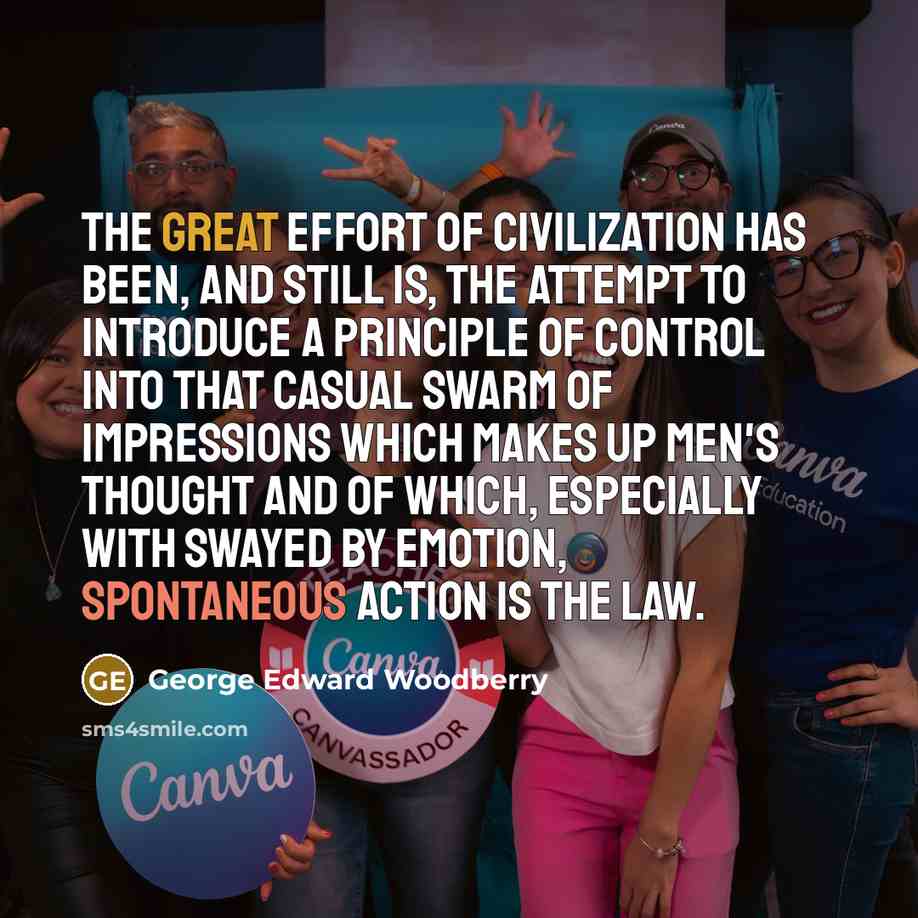 “The great effort of civilization has been, and still is,…” quote by George Edward Woodberry