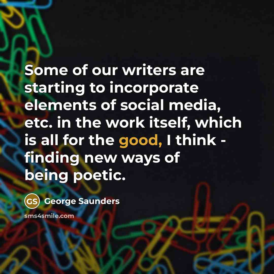 “Some of our writers are starting to incorporate elements of…” quote by George Saunders