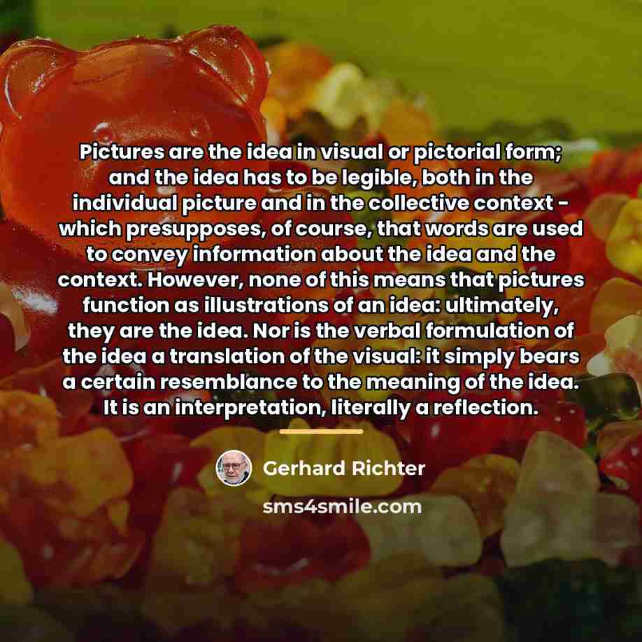 “Pictures are the idea in visual or pictorial form; and…” quote by Gerhard Richter
