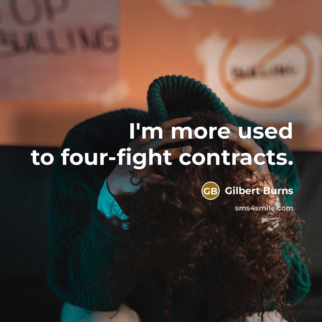 “I'm more used to four-fight contracts.…” quote by Gilbert Burns