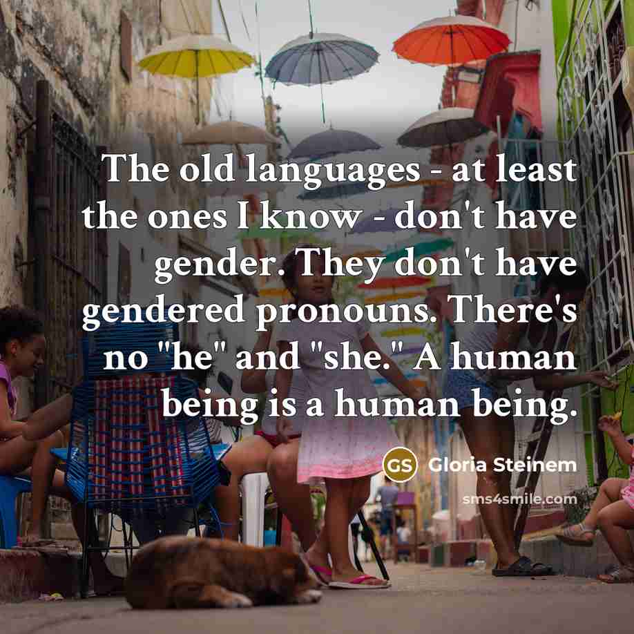 “The old languages - at least the ones I know…” quote by Gloria Steinem