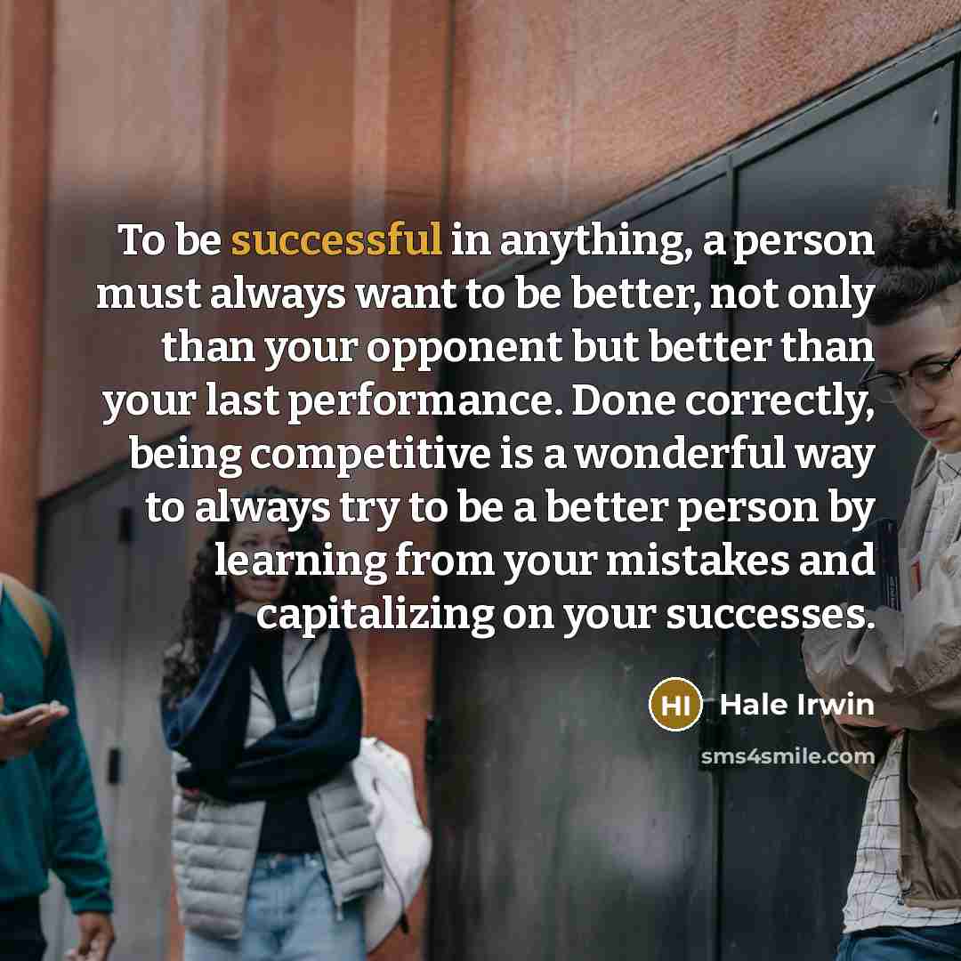 “To be successful in anything, a person must always want…” quote by Hale Irwin