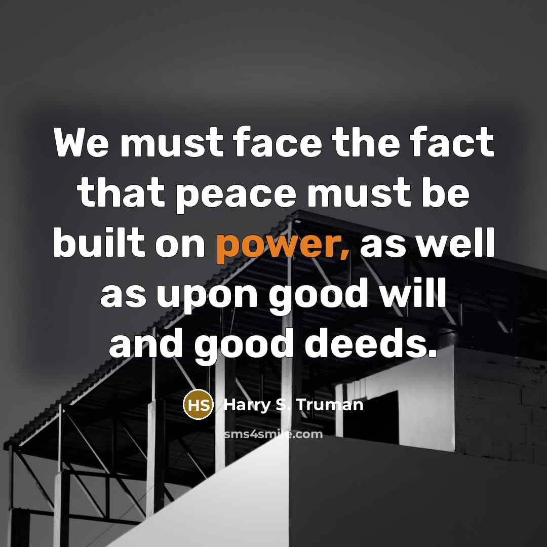 “We must face the fact that peace must be built…” quote by Harry S. Truman