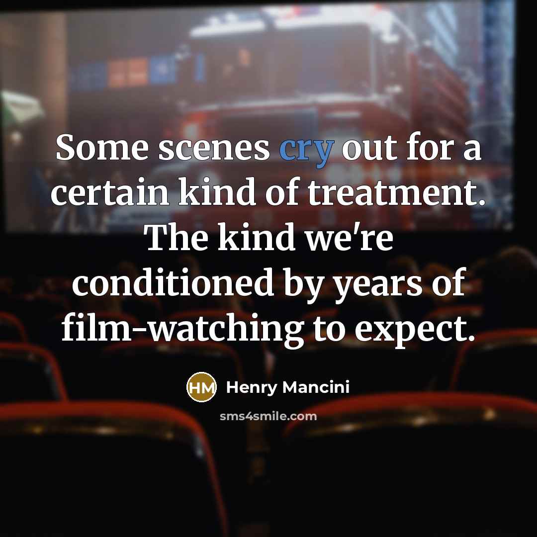 “Some scenes cry out for a certain kind of treatment.…” quote by Henry Mancini