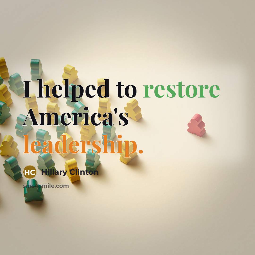 “I helped to restore America's leadership.…” quote by Hillary Clinton