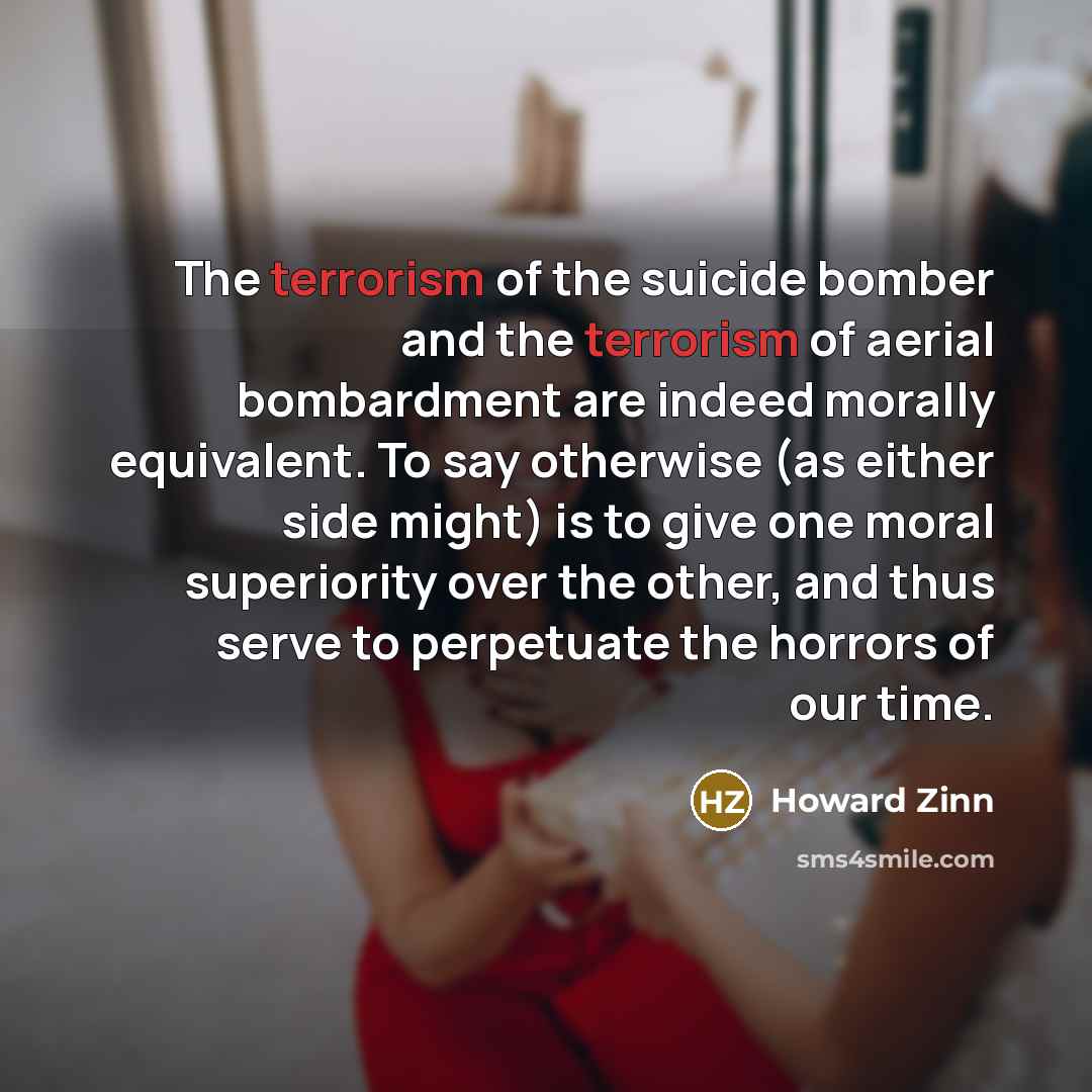 “The terrorism of the suicide bomber and the terrorism of…” quote by Howard Zinn