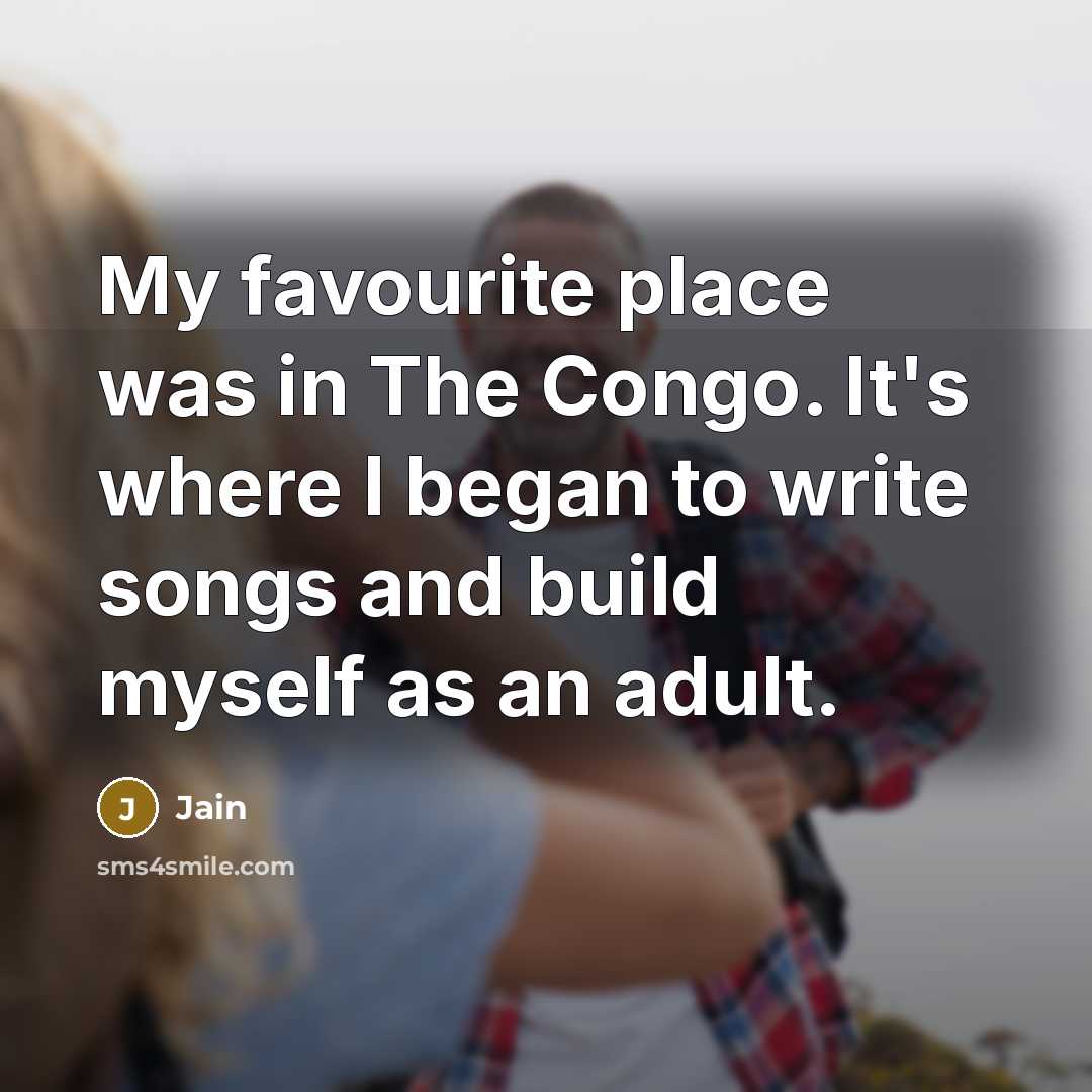 “My favourite place was in The Congo. It's where I…” quote by Jain