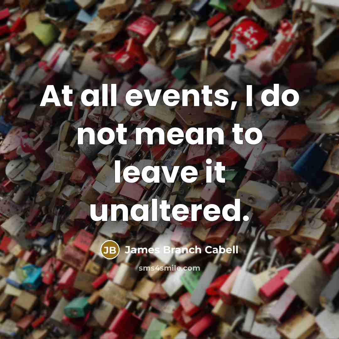 “At all events, I do not mean to leave it…” quote by James Branch Cabell