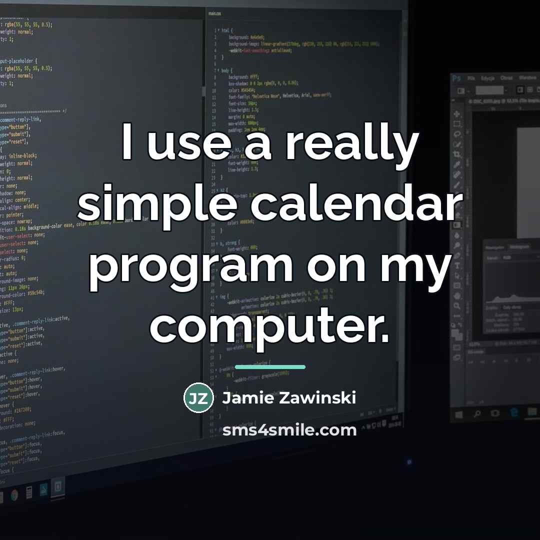 “I use a really simple calendar program on my computer.…” quote by Jamie Zawinski