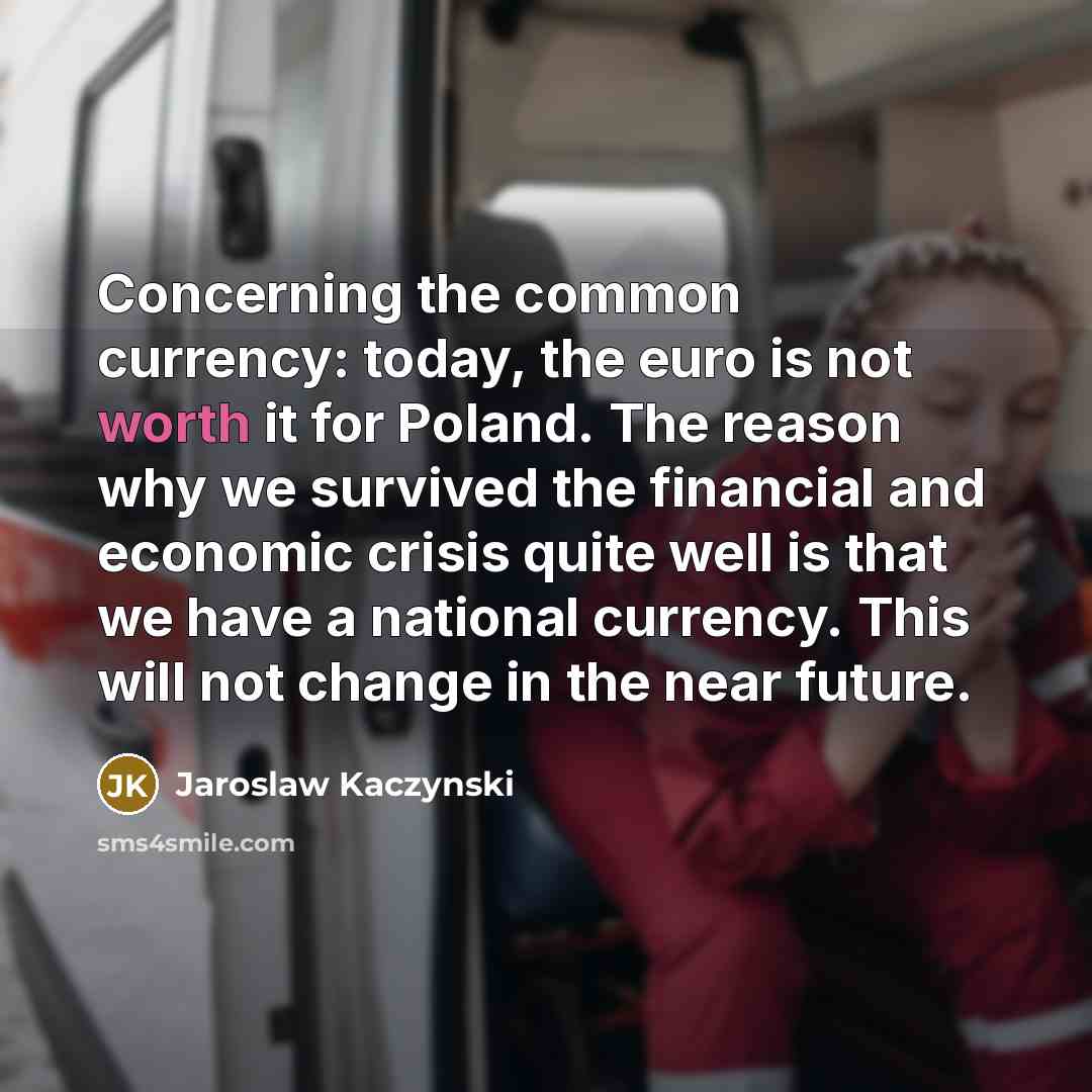 “Concerning the common currency: today, the euro is not worth…” quote by Jaroslaw Kaczynski