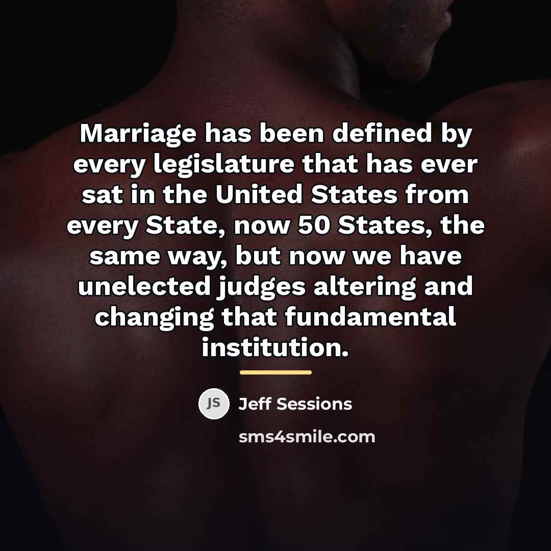 “Marriage has been defined by every legislature that has ever…” quote by Jeff Sessions