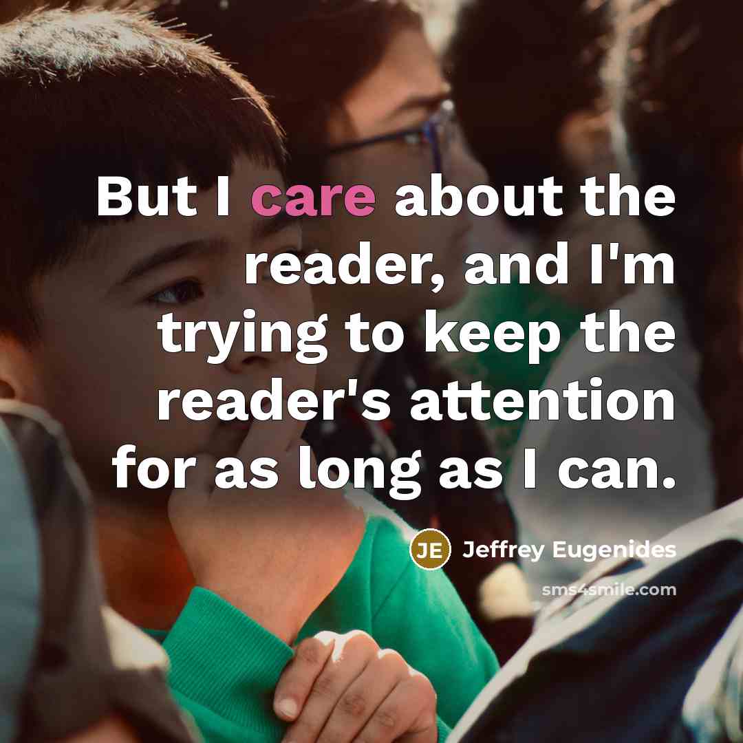 “But I care about the reader, and I'm trying to…” quote by Jeffrey Eugenides