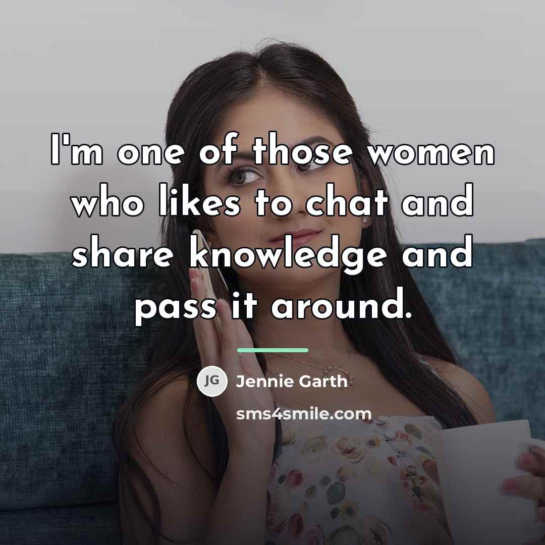 “I'm one of those women who likes to chat and…” quote by Jennie Garth