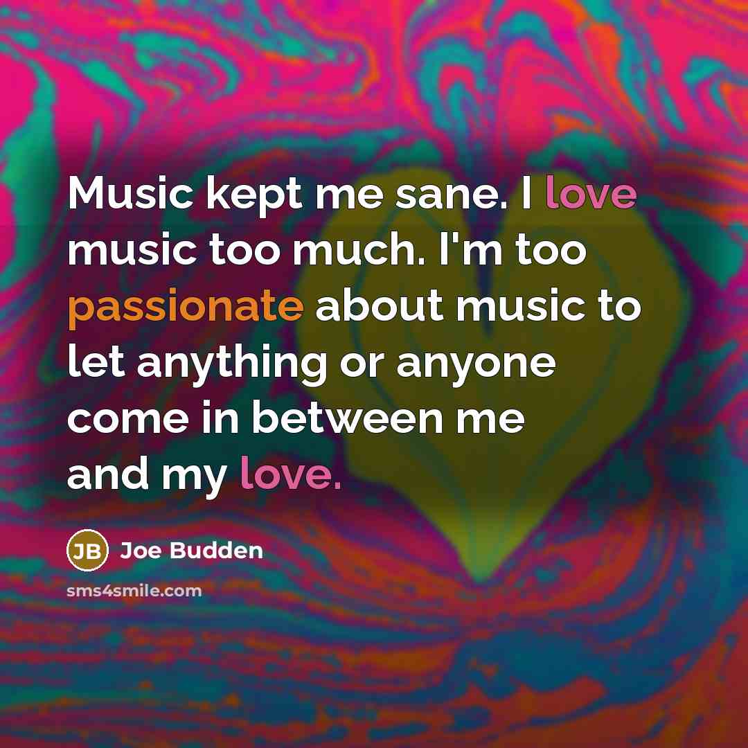 “Music kept me sane. I love music too much. I'm…” quote by Joe Budden
