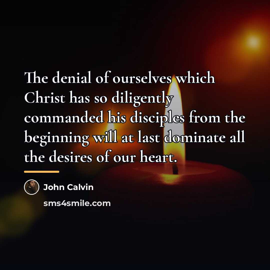 “The denial of ourselves which Christ has so diligently commanded…” quote by John Calvin
