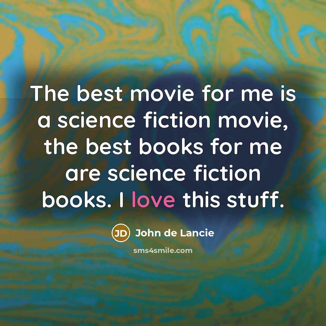 “The best movie for me is a science fiction movie,…” quote by John de Lancie