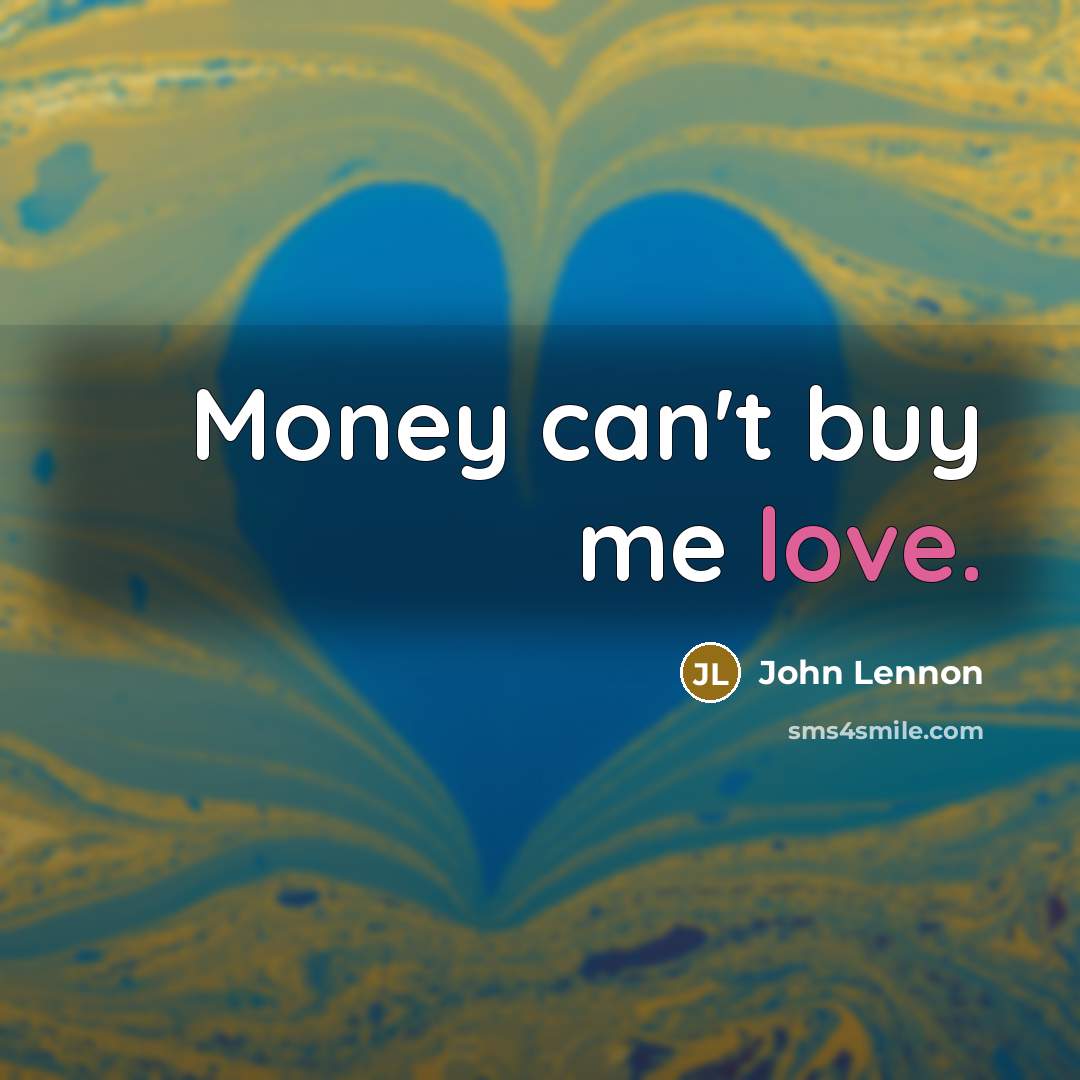 “Money can't buy me love.…” quote by John Lennon