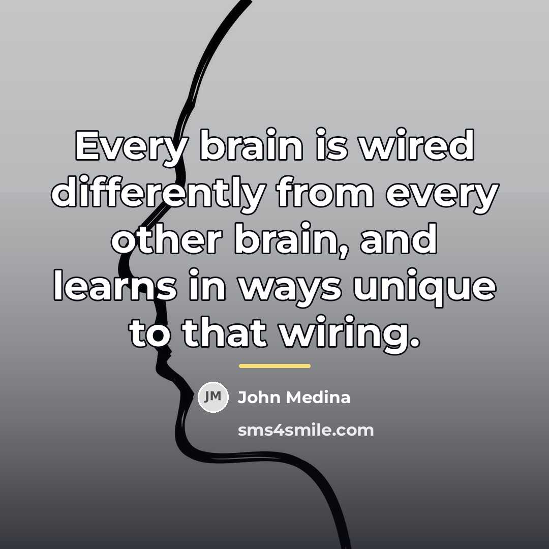 “Every brain is wired differently from every other brain, and…” quote by John Medina