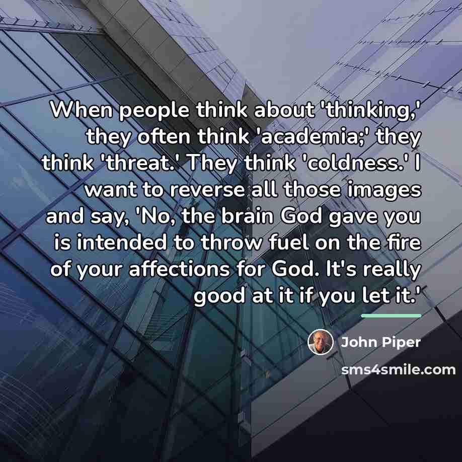 “When people think about 'thinking,' they often think 'academia;' they…” quote by John Piper