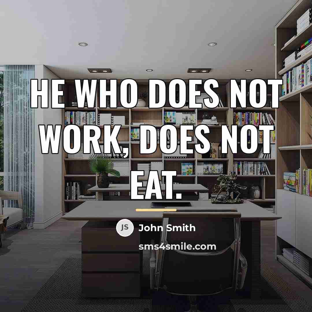 “He who does not work, Does not eat.…” quote by John Smith
