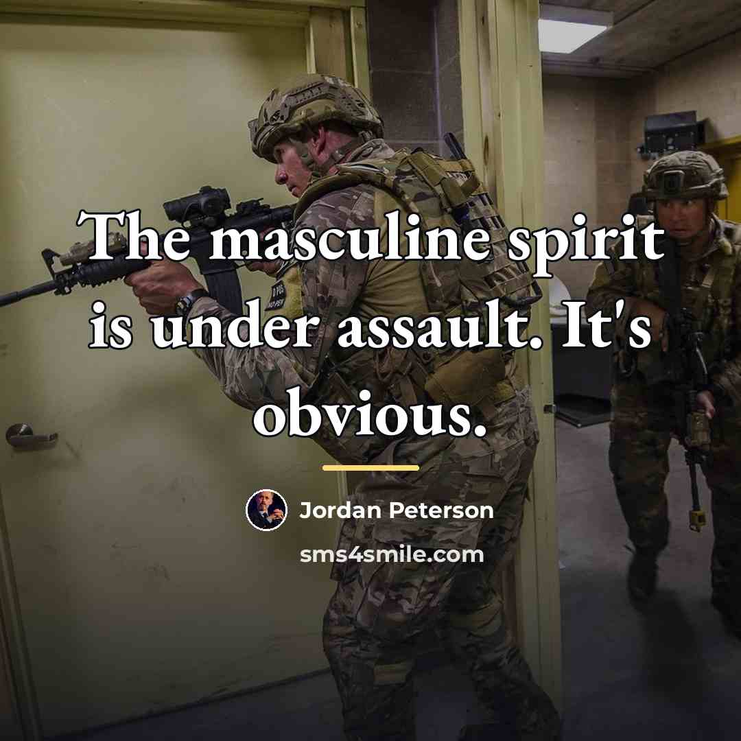 “The masculine spirit is under assault. It's obvious.…” quote by Jordan Peterson