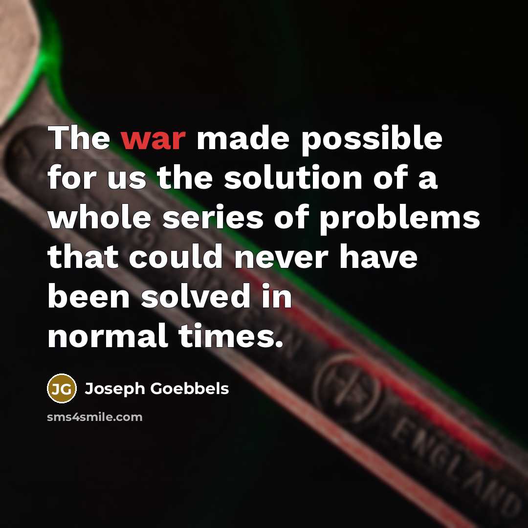 “The war made possible for us the solution of a…” quote by Joseph Goebbels