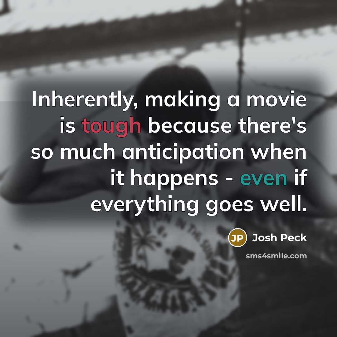 “Inherently, making a movie is tough because there's so much…” quote by Josh Peck