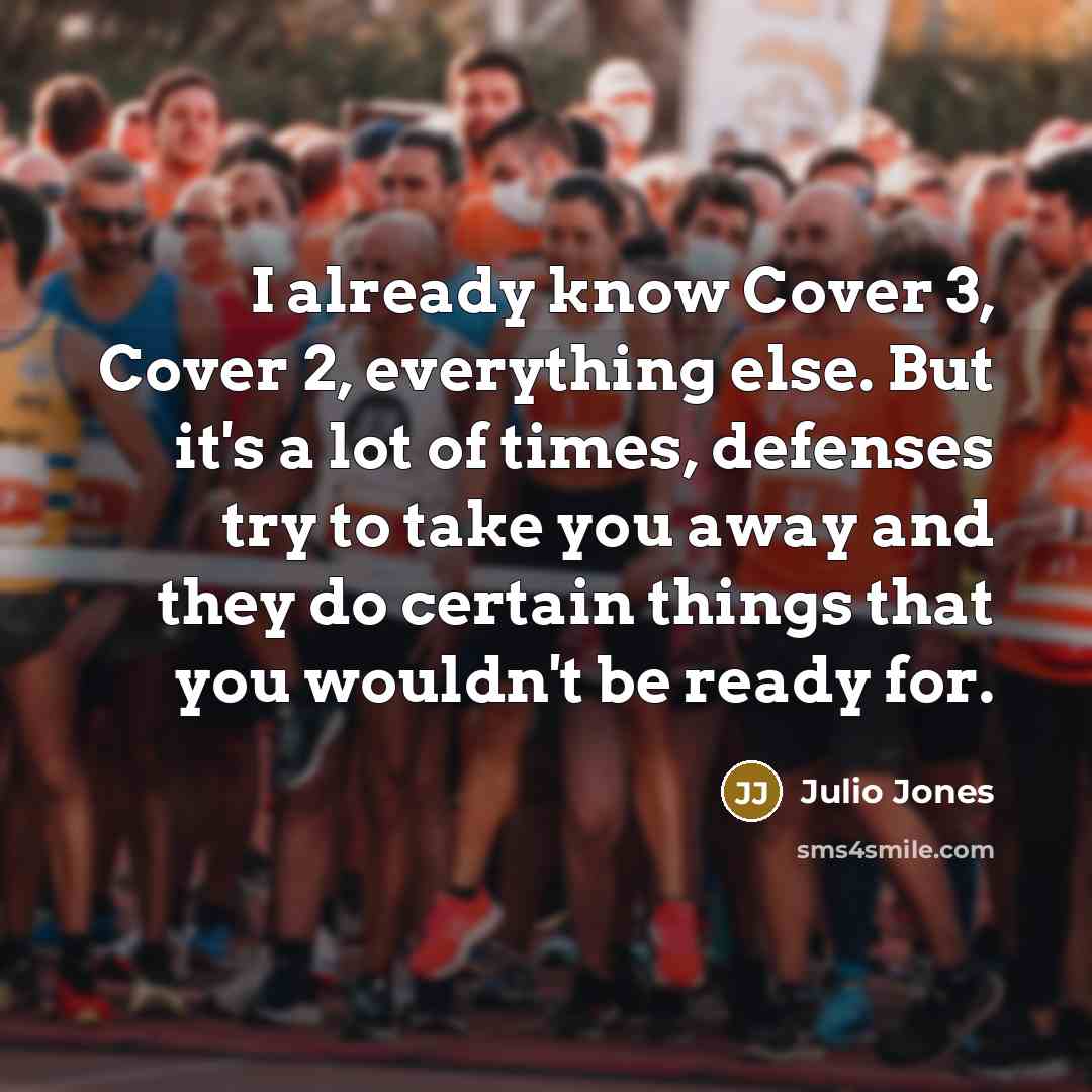 “I already know Cover 3, Cover 2, everything else. But…” quote by Julio Jones