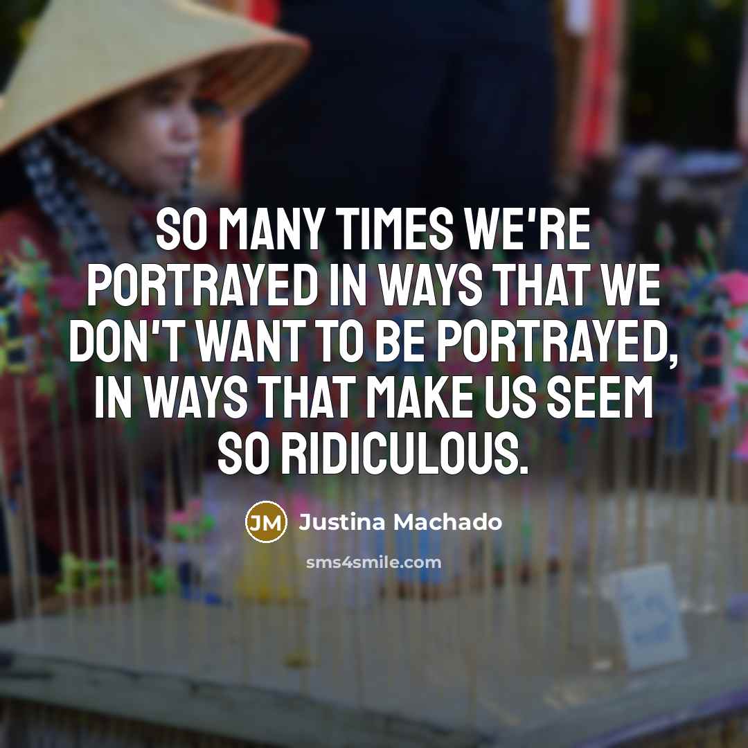 “So many times we're portrayed in ways that we don't…” quote by Justina Machado