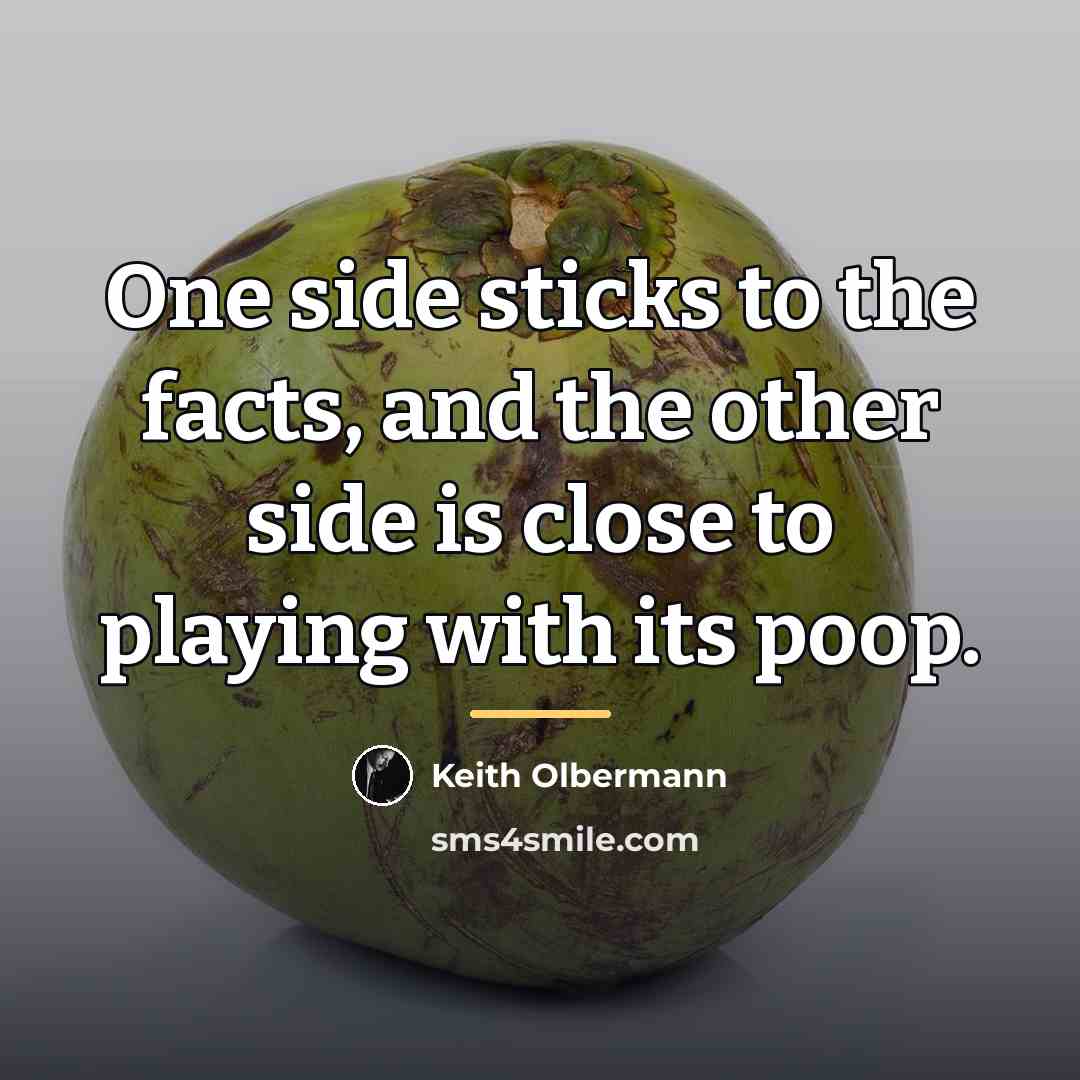 “One side sticks to the facts, and the other side…” quote by Keith Olbermann