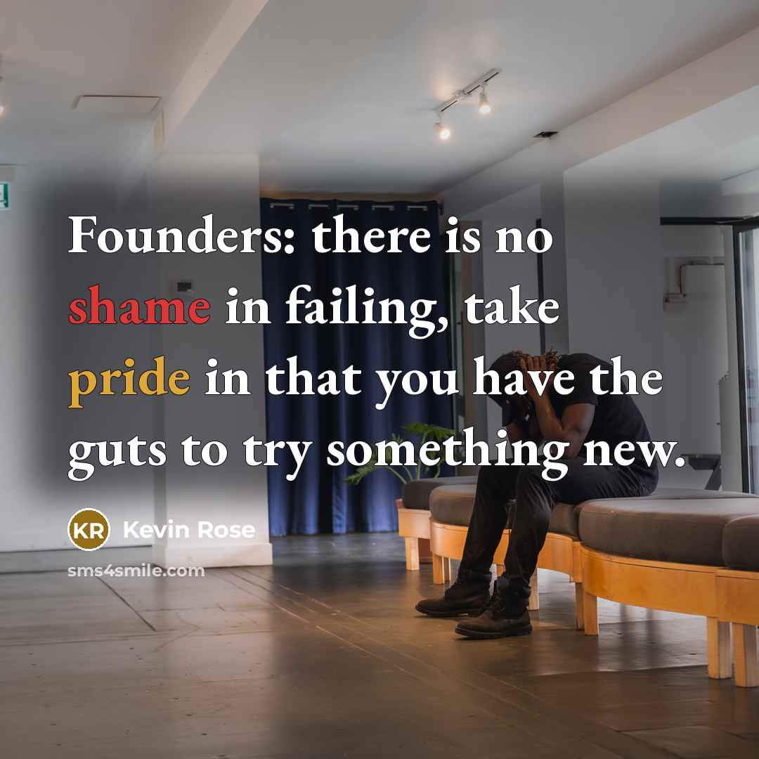 “Founders: there is no shame in failing, take pride in…” quote by Kevin Rose
