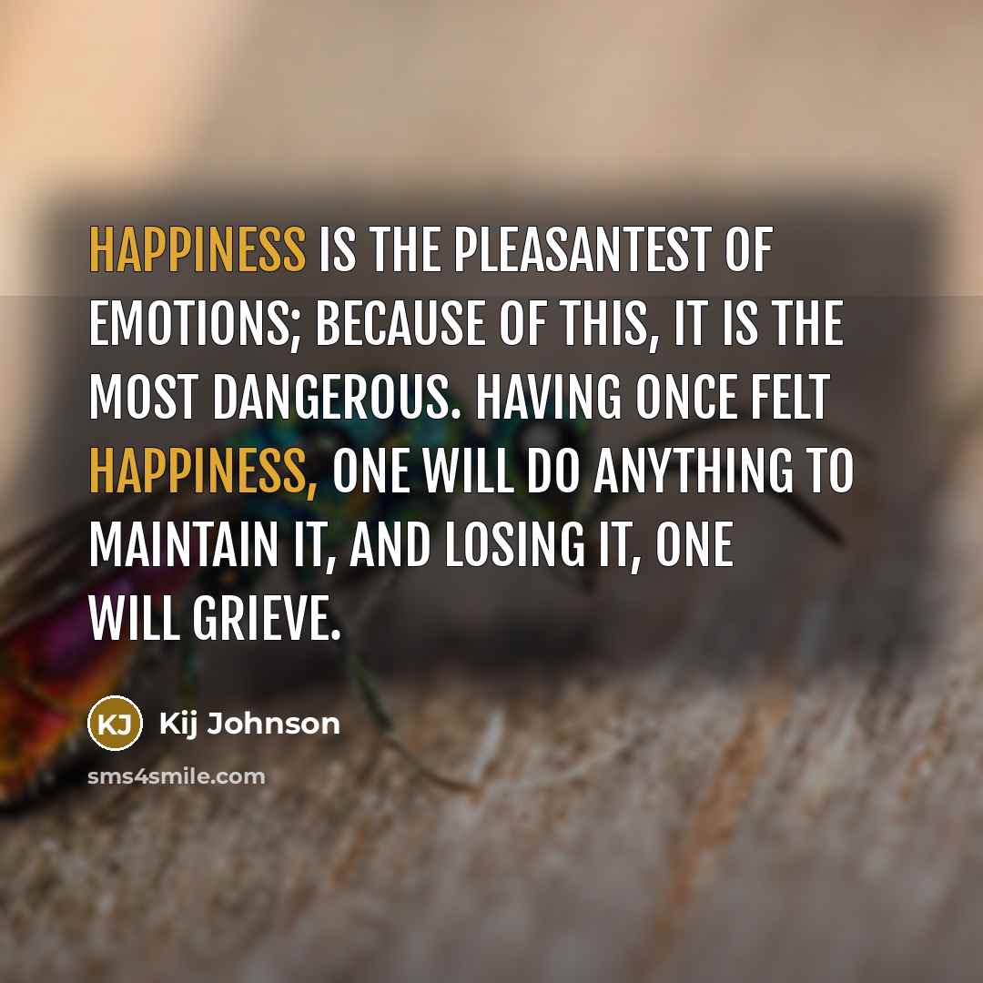 “Happiness is the pleasantest of emotions; because of this, it…” quote by Kij Johnson