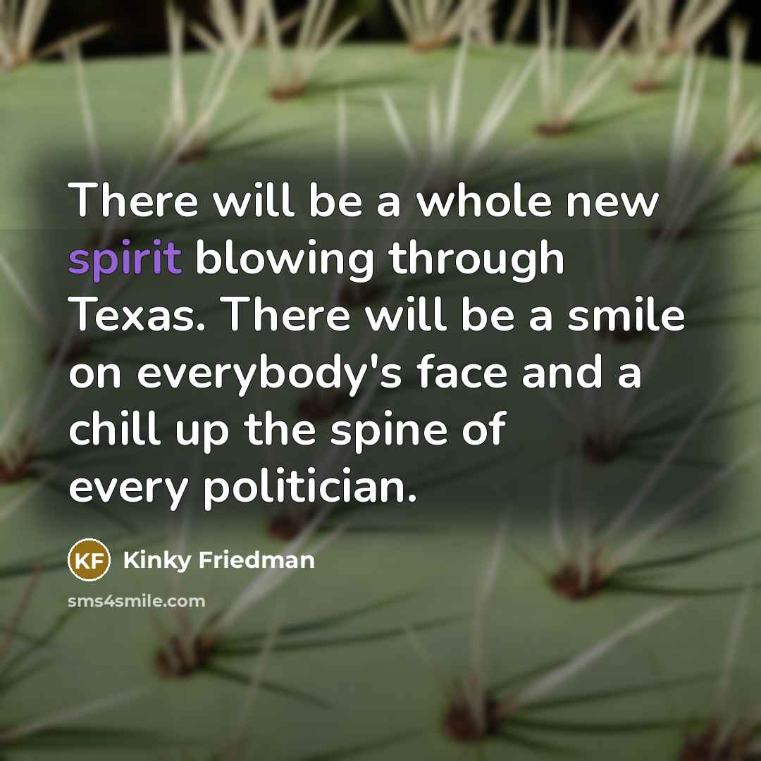 “There will be a whole new spirit blowing through Texas.…” quote by Kinky Friedman
