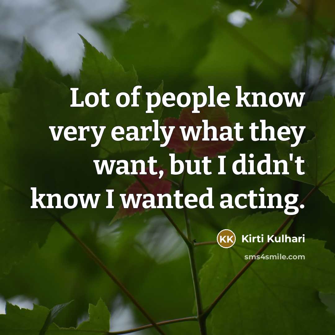 “Lot of people know very early what they want, but…” quote by Kirti Kulhari