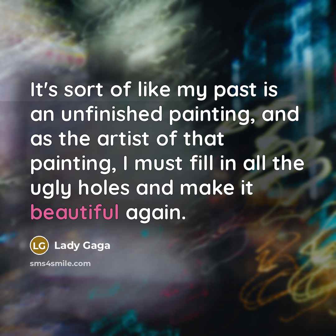 “It's sort of like my past is an unfinished painting,…” quote by Lady Gaga