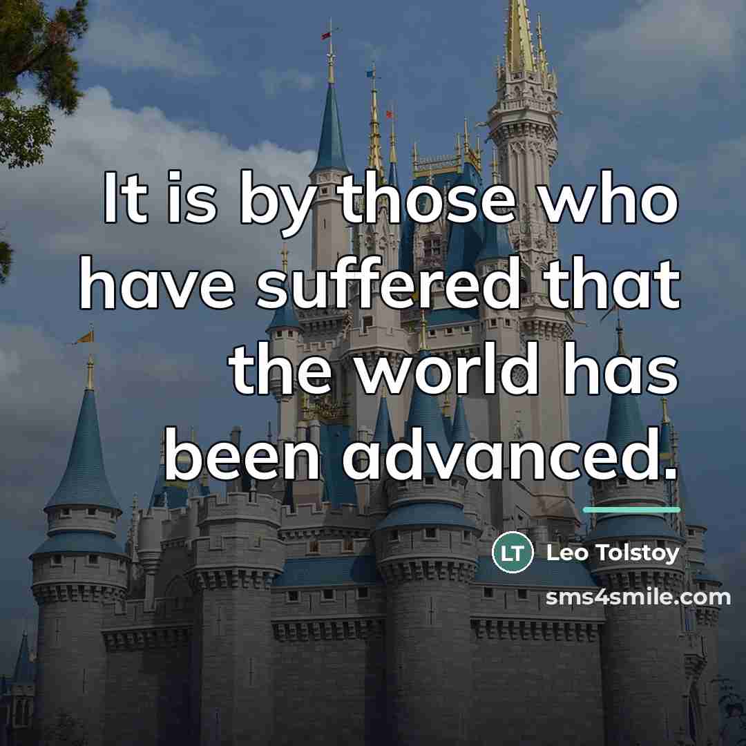 “It is by those who have suffered that the world…” quote by Leo Tolstoy