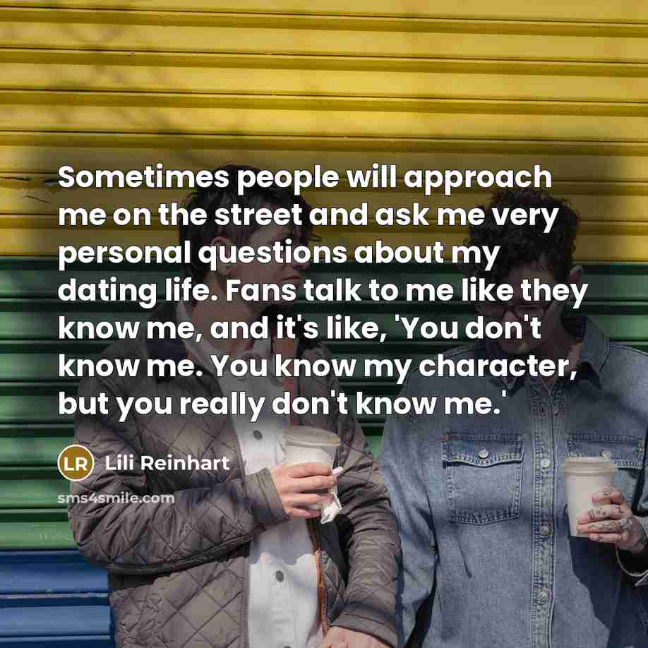 “Sometimes people will approach me on the street and ask…” quote by Lili Reinhart