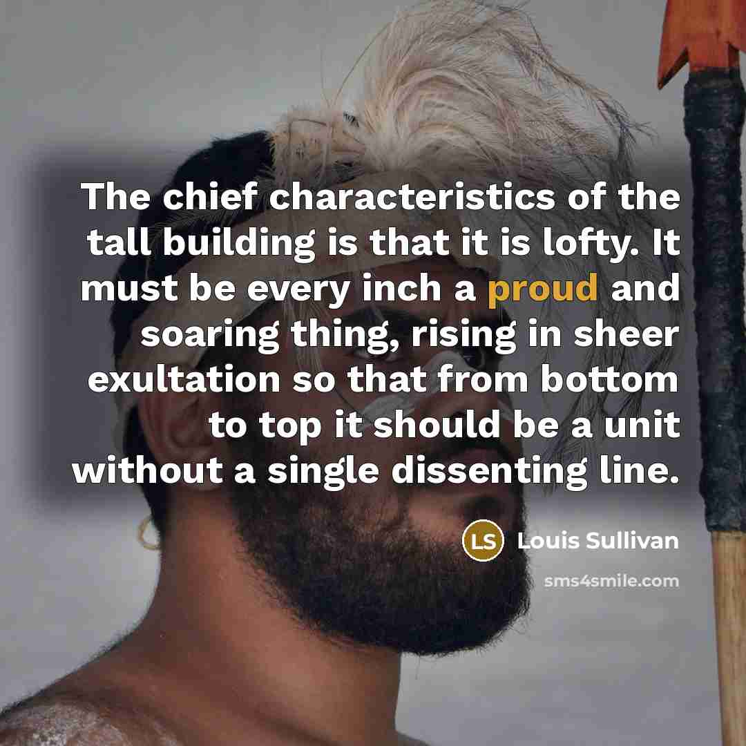 “The chief characteristics of the tall building is that it…” quote by Louis Sullivan