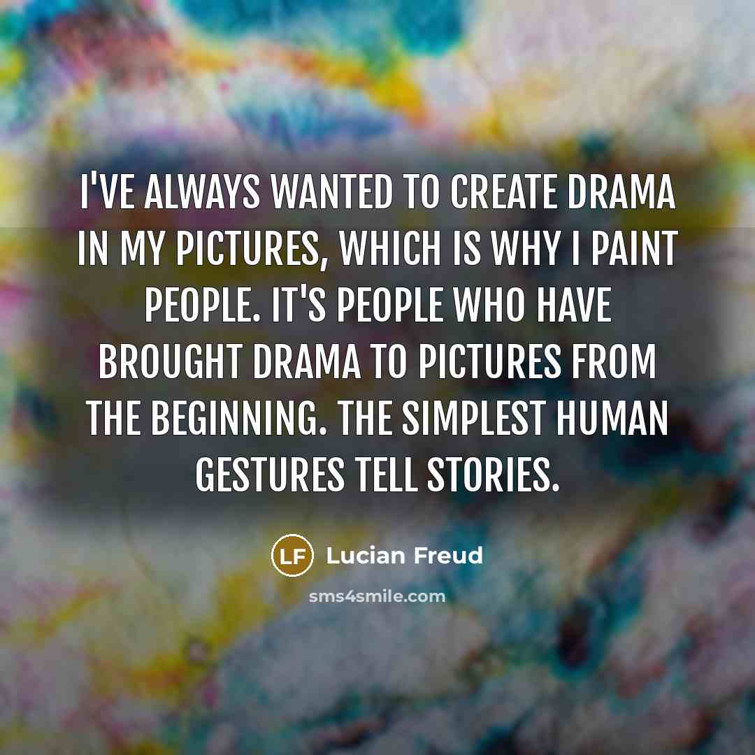 “I've always wanted to create drama in my pictures, which…” quote by Lucian Freud