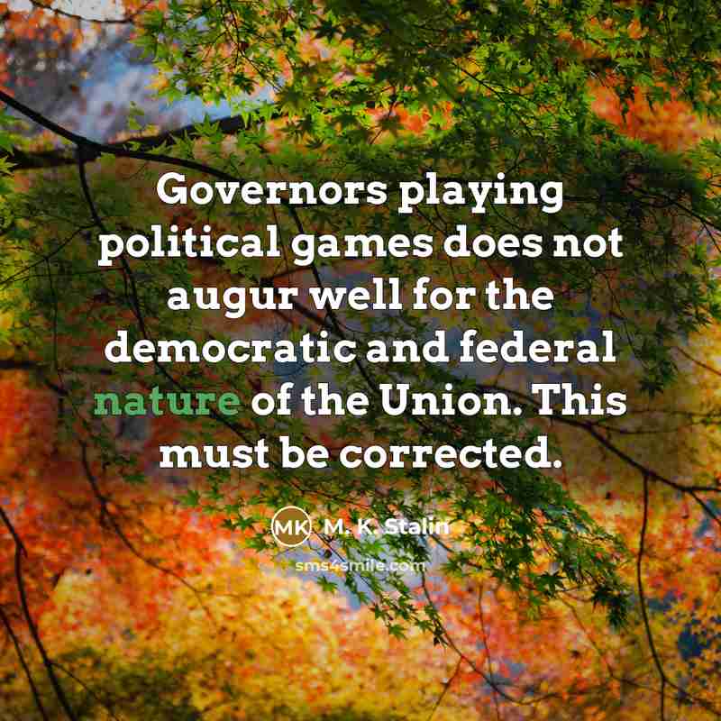 “Governors playing political games does not augur well for the…” quote by M. K. Stalin