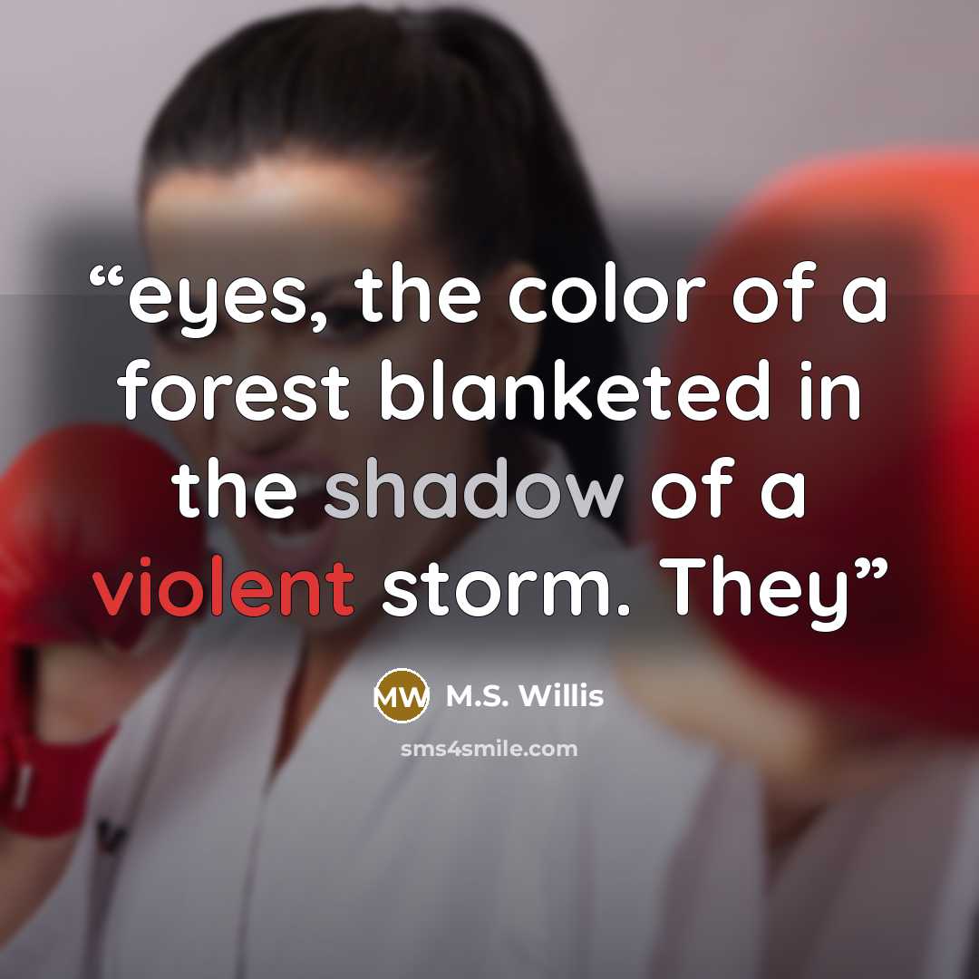 “eyes, the color of a forest blanketed in the shadow of a violent storm. They” quote by M.S. Willis